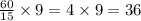 \frac{60}{15} \times 9 = 4 \times 9 = 36