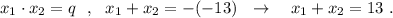 x_1\cdot x_2=q\ \ ,\ \ x_1+x_2=-(-13)\ \ \to \ \ \ x_1+x_2=13\ .