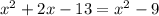 x^{2} + 2x-13=x^{2} - 9