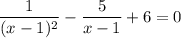 \dfrac{1}{(x-1)^2} -\dfrac{5}{x-1} +6 = 0