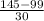 \frac{145 - 99}{30}