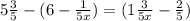 5 \frac{3}{5} - (6 - \frac{1}{5x} ) = (1 \frac{3}{5x} - \frac{2}{5} )