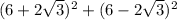 (6 + 2\sqrt{3})^{2} + (6 - 2\sqrt{3})^{2}