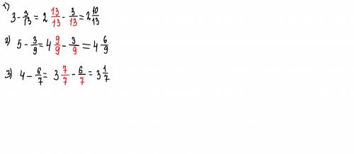 Обчисліть 1) 3-3/13; 2) 5-3/9; 3)4-6/7