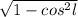 \sqrt{1-cos^{2} l}