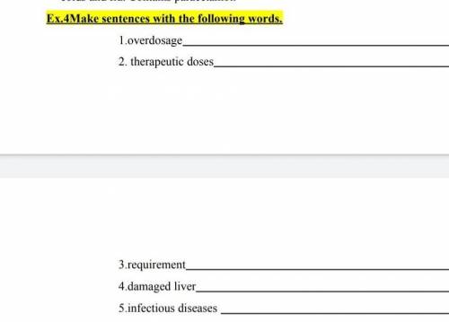 Make sentences with the following words.1.overdosage2. therapeutic doses3.requirement4.damaged liver