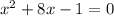 x^{2} +8x-1=0