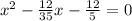 x^{2} -\frac{12}{35} x-\frac{12}{5}=0