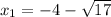 x_{1}=-4-\sqrt{17}