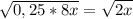 \sqrt{0,25*8x} =\sqrt{2x}