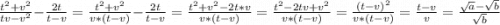 \frac{t^2+v^2}{tv-v^2}-\frac{2t}{t-v}=\frac{t^2+v^2}{v*(t-v)}-\frac{2t}{t-v}= \frac{t^2+v^2-2t*v}{v*(t-v)}=\frac{t^2-2tv+v^2}{v*(t-v)}=\frac{(t-v)^2}{v*(t-v)}=\frac{t-v}{v}=\frac{\sqrt{a} -\sqrt{b} }{\sqrt{b} }