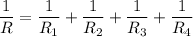 \dfrac{1}{R} = \dfrac{1}{R_1}+\dfrac{1}{R_2}+\dfrac{1}{R_3}+\dfrac{1}{R_4}