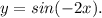 y=sin(-2x).\\