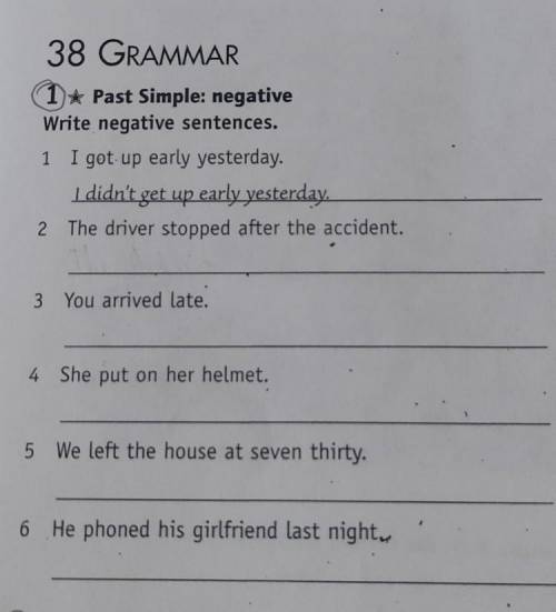 38 GRAMMAR *Past Simple: negative Write negative sentences. 1 I got up early yesterday. I didn't get