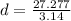 d = \frac{27.277}{3.14}