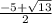 \frac{ - 5 + \sqrt{13} }{2}