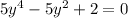 5 {y}^{4} - 5 {y}^{2} + 2 = 0