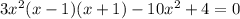 3 {x}^{2} ( x - 1)(x + 1) - 10 {x}^{2} + 4 = 0