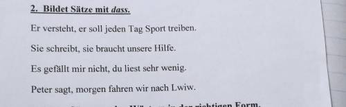 Bildet Sätze mit dass. Er versteht, er soll jeden Tag Sport treiben. Sie schreibt, sie braucht unser