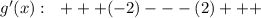 g'(x):\ \ +++(-2)---(2)+++