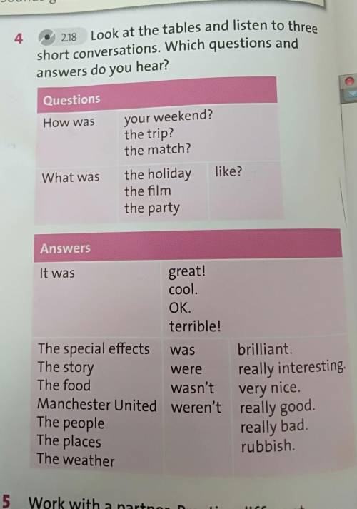 4 2.18 Look at the tables and listen to three short conversations. Which questions and answers do yo