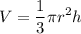 \displaystyle V=\frac{1}{3}\pi r^2h