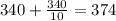 340+\frac{340}{10}=374