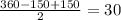 \frac{360 - 150 + 150}{2} = 30