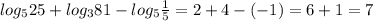 log_525+log_381-log_5\frac{1}{5}=2+4-(-1)=6+1=7