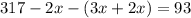 \displaystyle317-2x-(3x+2x) = 93