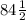 84\frac{1}{2}