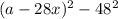 (a - 28x) {}^{2} - 48 {}^{2}