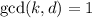 \gcd(k, d) = 1