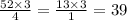 \frac{52 \times 3}{4} = \frac{13 \times 3}{1} = 39