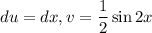 du=dx,v=\dfrac{1}{2}\sin{2x}