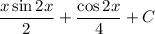 \dfrac{x\sin{2x}}{2}+\dfrac{\cos{2x}}{4}+C