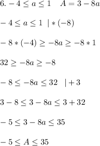 6.-4\leq a\leq 1\; \; \; \; A=3-8a-4\leq a\leq 1\; \; |*(-8)-8*(-4)\geq -8a\geq -8*132\geq -8a\geq -8-8\leq -8a\leq 32\; \; \; |+33-8\leq 3-8a\leq 3+32-5\leq 3-8a\leq 35-5\leq A\leq 35