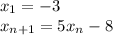 x_{1} =-3\\ x_{n+1}= 5x_{n} -8 \\