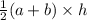 \frac{1}{2} (a + b) \times h