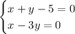 \begin{cases} x + y - 5= 0 \\ x-3y= 0\end{cases}