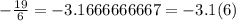 - \frac{19}{6} = - 3.1666666667 = - 3.1(6)