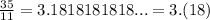 \frac{35}{11} = 3.1818181818... = 3.(18)