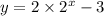 y = 2 \times 2 {}^{x} - 3