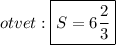 otvet:\boxed{S= 6 \frac{2}{3} }