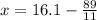 x = 16.1 - \frac{89}{11}