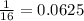 \frac{1}{16} = 0.0625