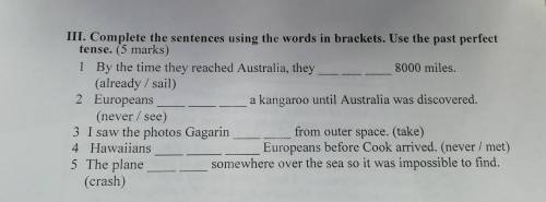 III. Complete the sentences using the words in brackets. Use the past perfe tense. (5 marks) 1 By th