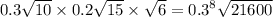 0.3 \sqrt{10} \times 0.2 \sqrt{15} \times \sqrt{6} = {0.3}^{8} \sqrt{21600}