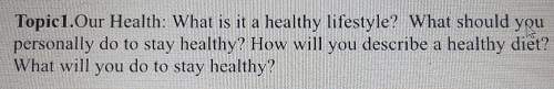 Writing task. choose one of the topics below. Write answers in full sentences, givearguments support