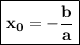 \boxed{\displaystyle \bf x_0=-\frac{b}{a} }